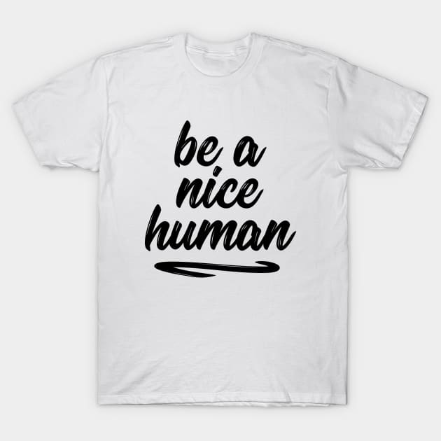 Be a nice human sweet silly t-shirt T-Shirt by RedYolk